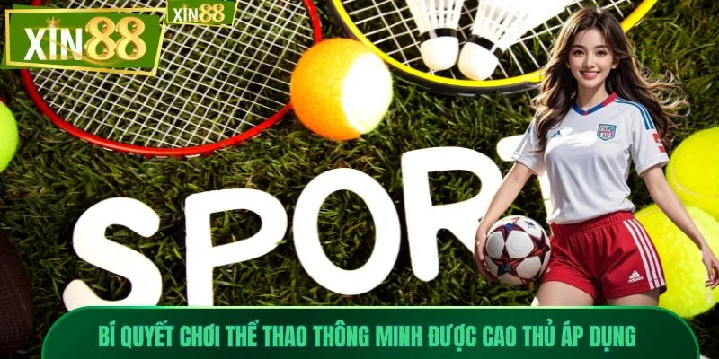 thể thao xin88 4 Bí quyết chơi thể thao thông minh được cao thủ áp dụng