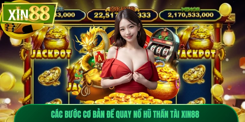 Nổ Hũ Thần Tài Xin88 - Slot May Mắn, Jackpot Hấp Dẫn 2 Các bước cơ bản để quay nổ hũ Thần Tài Xin88