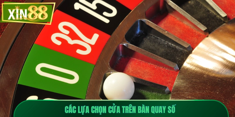 Roulette Xin88 - Dễ Chơi, Dễ Thắng, Cược Là Có Thưởng 2 Các lựa chọn cửa trên bàn quay số