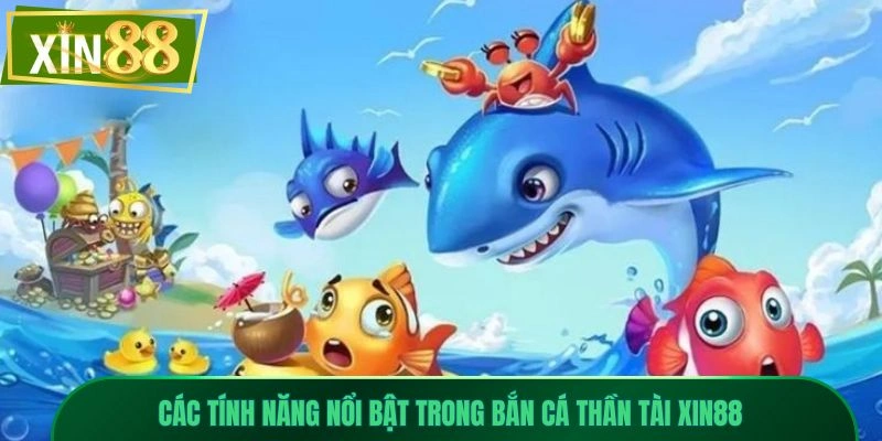Bắn Cá Thần Tài Xin88 - Săn Kho Báu Nhận Thưởng Cực Lớn 2 Các tính năng nổi bật trong bắn cá thần tài Xin88