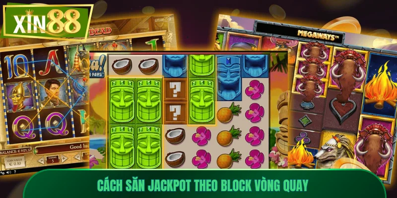 Cách Săn Jackpot Xin88 Hiệu Quả Với Tỷ Lệ Thành Công Cao 2 Cách săn Jackpot theo block vòng quay