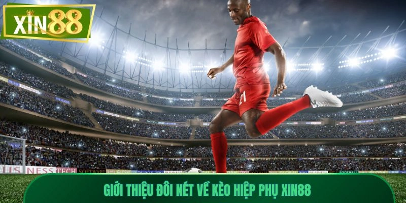 Kèo Hiệp Phụ Xin88 Là Gì? Hướng Dẫn Cụ Thể Dành Cho Tân Thủ 1 Giới thiệu đôi nét về kèo hiệp phụ Xin88