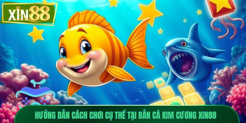 Bắn Cá Kim Cương Xin88 - Săn Kho Báu, Nhận Thưởng Hấp Dẫn 2 Hướng dẫn cách chơi cụ thể tại bắn cá kim cương Xin88