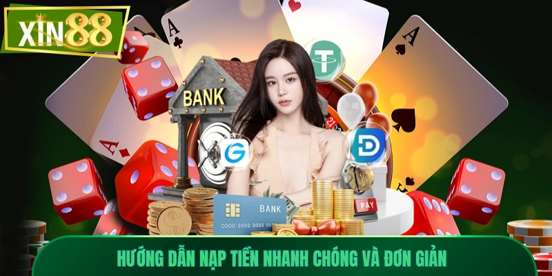 Hướng Dẫn Nạp Tiền Xin88 Siêu Tốc Cho Tân Thủ Với 4 Bước 2 Hướng dẫn nạp tiền nhanh chóng và đơn giản