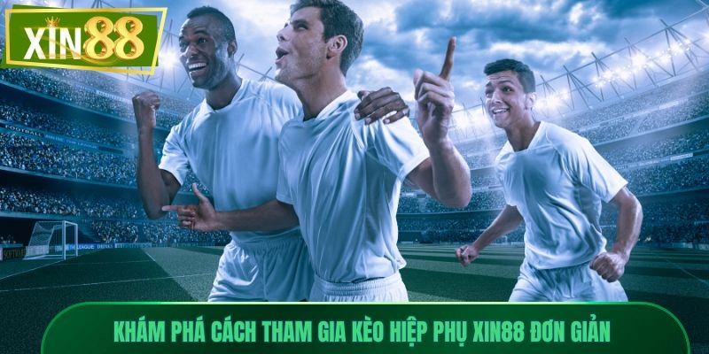 Kèo Hiệp Phụ Xin88 Là Gì? Hướng Dẫn Cụ Thể Dành Cho Tân Thủ 2 Khám phá cách tham gia kèo hiệp phụ Xin88 đơn giản