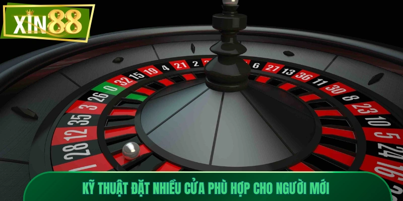 Roulette Xin88 - Dễ Chơi, Dễ Thắng, Cược Là Có Thưởng 3 Kỹ thuật đặt nhiều cửa phù hợp cho người mới