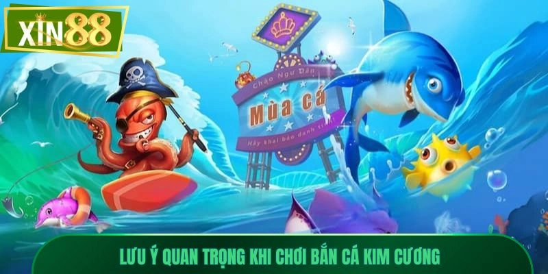 Bắn Cá Kim Cương Xin88 - Săn Kho Báu, Nhận Thưởng Hấp Dẫn 3 Lưu ý quan trọng khi chơi bắn cá kim cương
