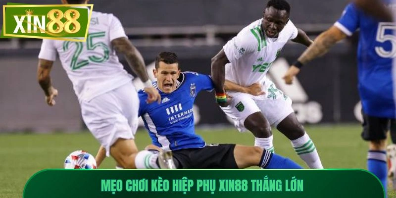 Kèo Hiệp Phụ Xin88 Là Gì? Hướng Dẫn Cụ Thể Dành Cho Tân Thủ 3 Mẹo chơi kèo hiệp phụ Xin88 thắng lớn