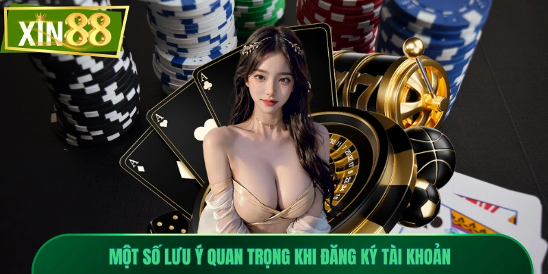 Đăng Ký Xin88 - Nhanh Và Chuẩn Xác Cho Người Chơi Mới 3 Một số lưu ý quan trọng khi đăng ký tài khoản