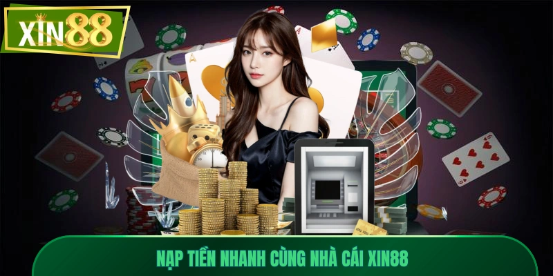 Hướng Dẫn Nạp Tiền Xin88 Siêu Tốc Cho Tân Thủ Với 4 Bước 1 Nạp tiền nhanh cùng nhà cái Xin88