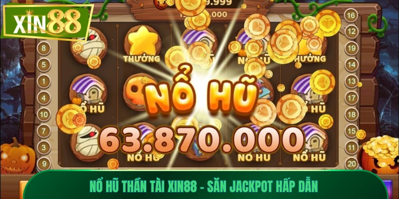 Nổ Hũ Thần Tài Xin88 - Slot May Mắn, Jackpot Hấp Dẫn 1 Nổ hũ Thần Tài Xin88 - Săn Jackpot hấp dẫn