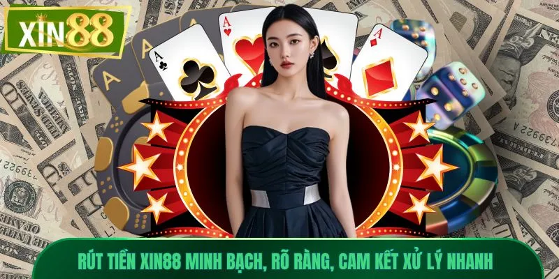 Rút Tiền Xin88 An Toàn, Nhận Thưởng Trong Tích Tắc 1 Rút tiền Xin88 minh bạch, rõ ràng, cam kết xử lý nhanh
